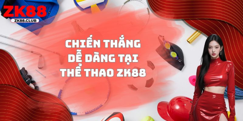 Chiến thắng dễ dàng tại thể thao ZK88