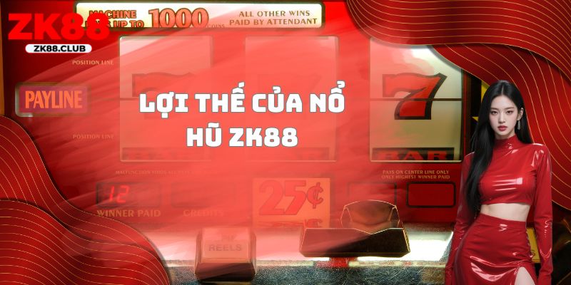 Lợi thế của nổ hũ ZK88