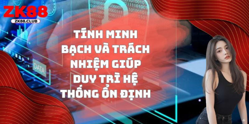 Tính minh bạch và trách nhiệm giúp duy trì hệ thống ổn định