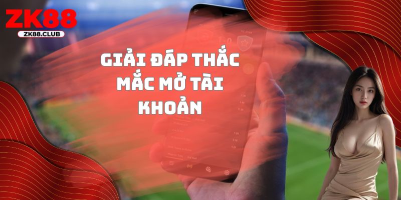 Giải đáp thắc mắc mở tài khoản